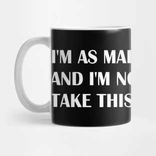 IM AS MAD AS HELL Mug